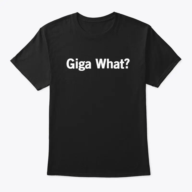 Giga What?