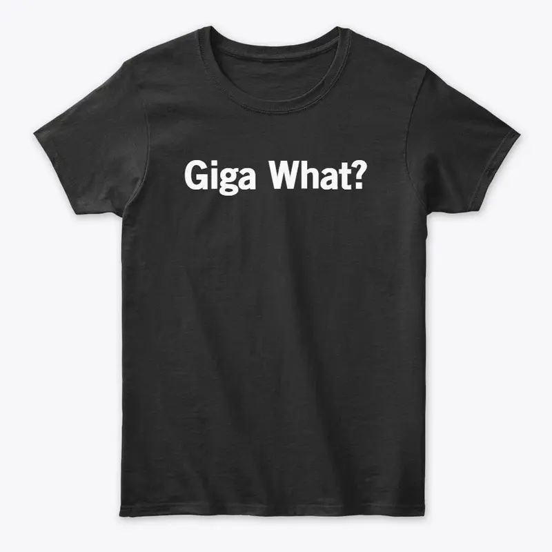 Giga What?